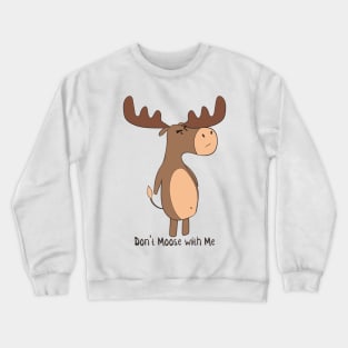Don't Moose With Me! Crewneck Sweatshirt